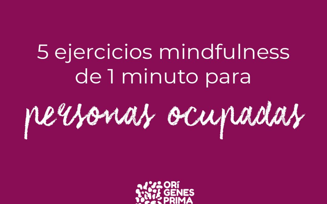 5 ejercicios mindfulness de 1 minuto para personas ocupadas.